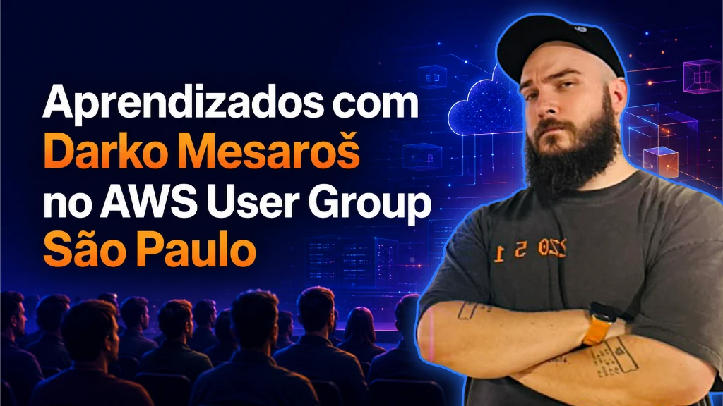 Aprendizados de Darko Mesaros na AWS User Group São Paulo
