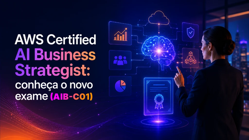 Conheça o Novo Exame AWS Certified AI Business Strategist AIB-C01
